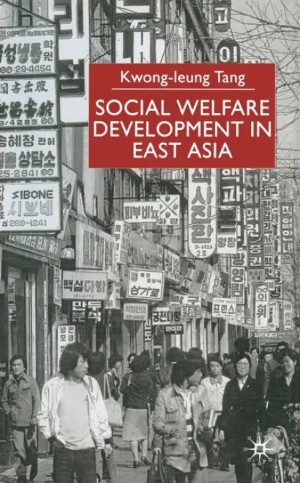 Social Welfare Development in East Asia - Tang, K.