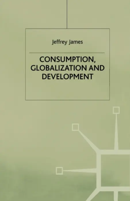 Consumption, Globalization and Development - James, J.