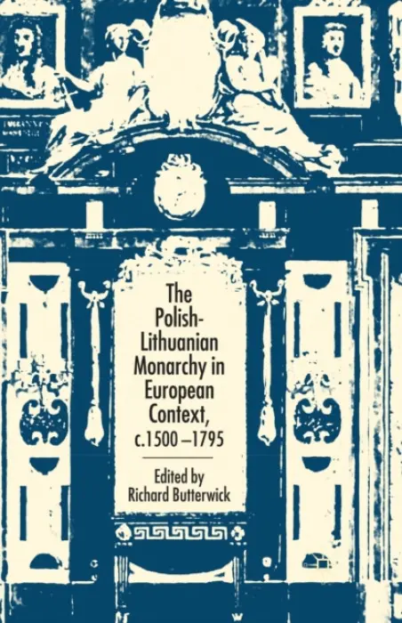 Polish-Lithuanian Monarchy in European Context, C.1500-1795 - Butterwick, R.