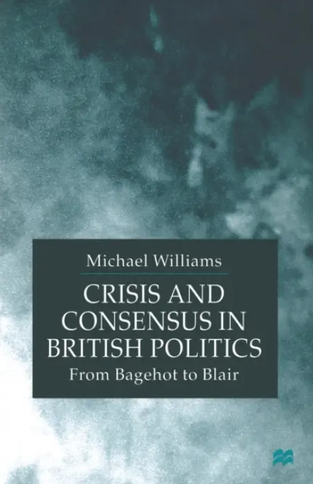 Crisis and Consensus in British Politics - Williams, M.
