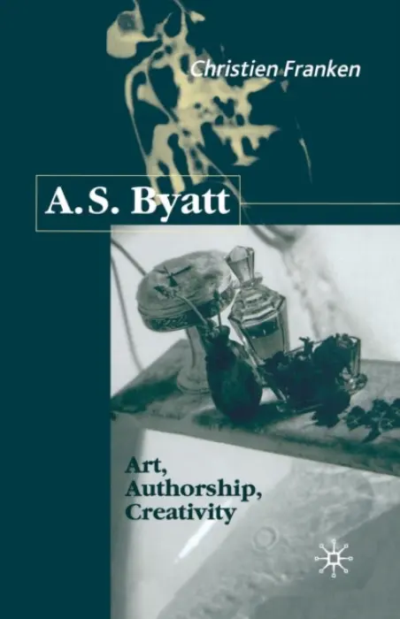 A.S.Byatt: Art, Authorship, Creativity - Franken, C.