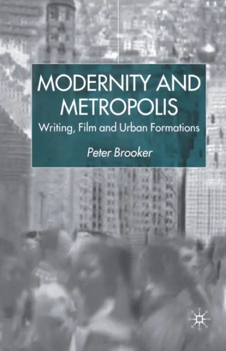 Modernity and Metropolis - Brooker, P.
