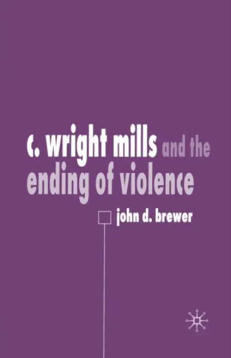 C. Wright Mills and the Ending of Violence - Brewer, J.