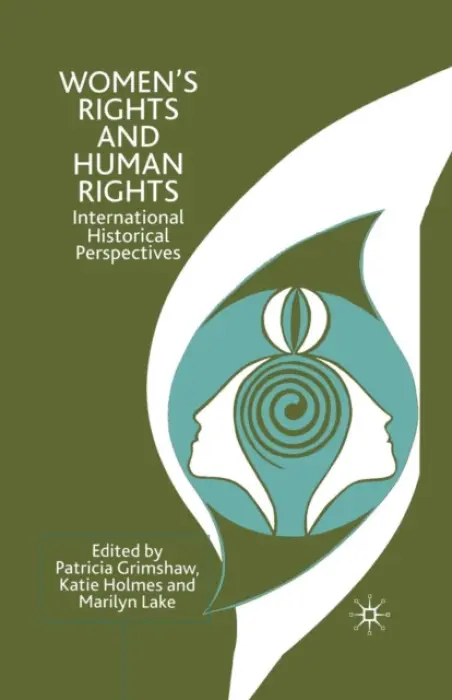 Women's Rights and Human Rights - Grimshaw, P. a Holmes, K. a Lake, M.