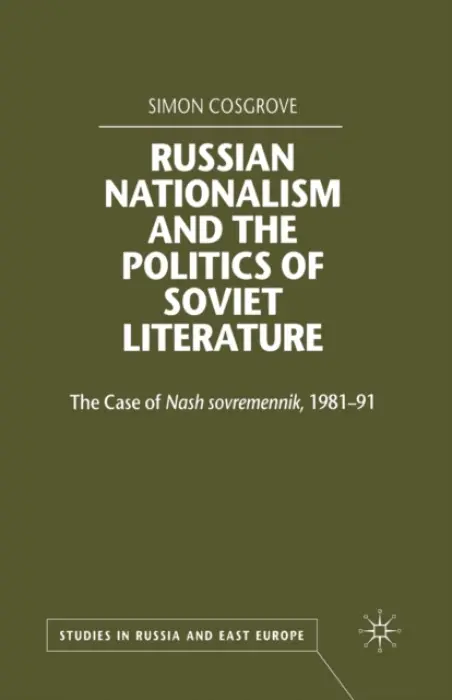 Russian Nationalism and the Politics of Soviet Literature - Cosgrove, S.