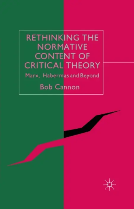 Rethinking the Normative Content of Critical Theory - Cannon, B.