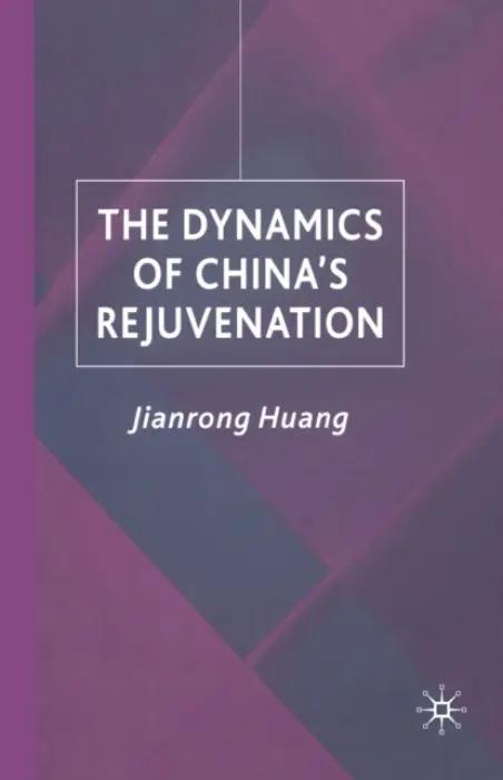 Dynamics of China's Rejuvenation - Huang, J.