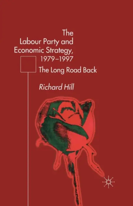 Labour Party's Economic Strategy, 1979-1997 - Hill, R.