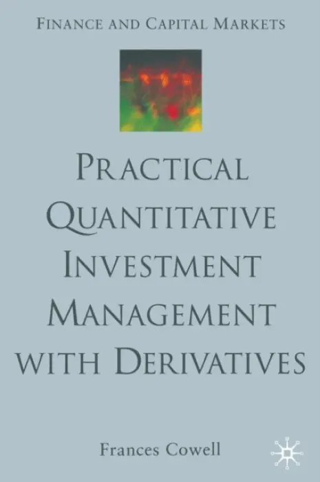 Practical Quantitative Investment Management with Derivatives - Cowell, F.