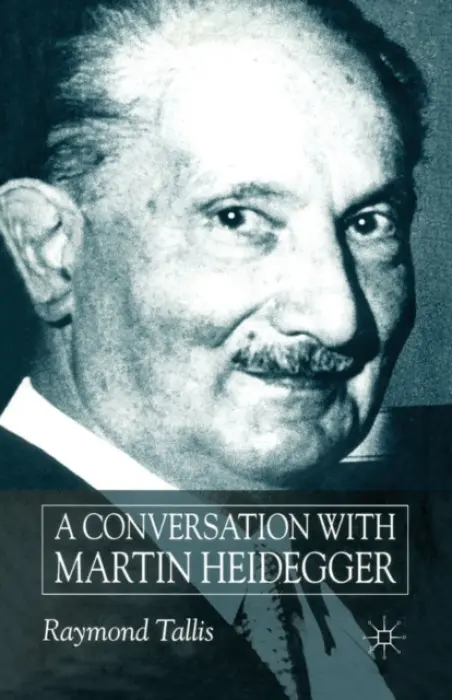 Conversation with Martin Heidegger - Tallis, R.