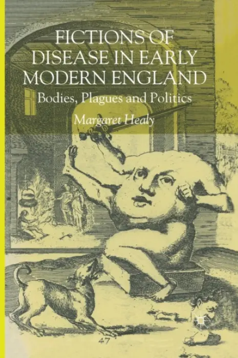 Fictions of Disease in Early Modern England - Healy, M.