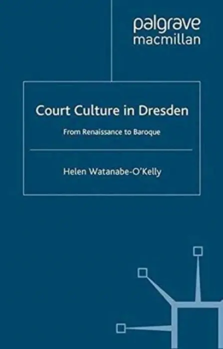 Court Culture in Dresden - Watanabe-O'Kelly, H.