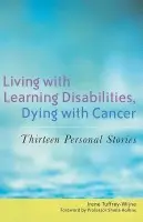 Living with Learning Disabilities, Dying with Cancer - Tuffrey-Wijne, Irene