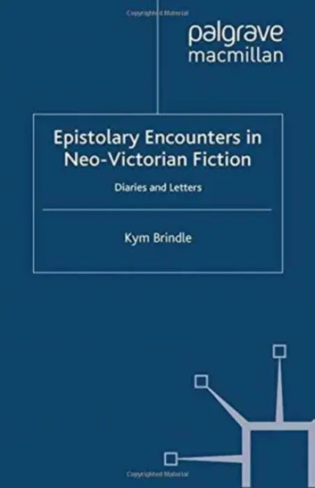 Epistolary Encounters in Neo-Victorian Fiction - Brindle, K.