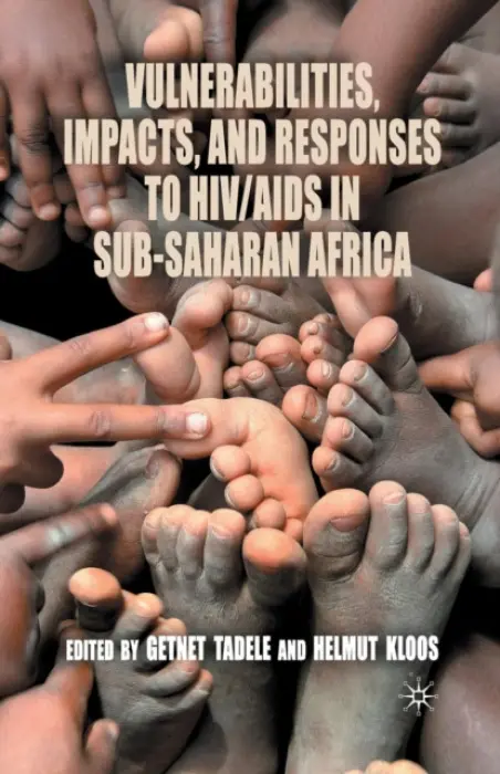 Vulnerabilities, Impacts, and Responses to HIV/AIDS in Sub-Saharan Africa - Tadele, Getnet a Kloos, Helmut