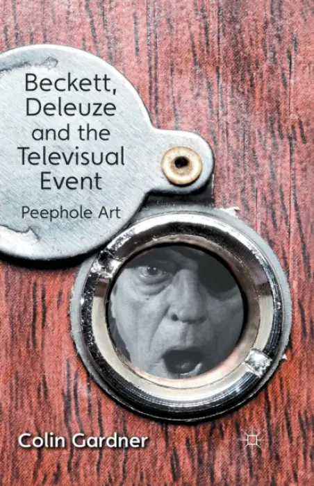 Beckett, Deleuze and the Televisual Event - Gardner, C.