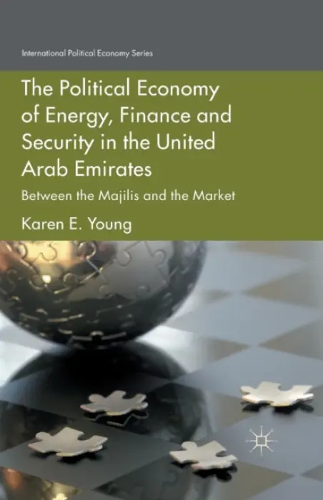Political Economy of Energy, Finance and Security in the United Arab Emirates - Young, Karen E.