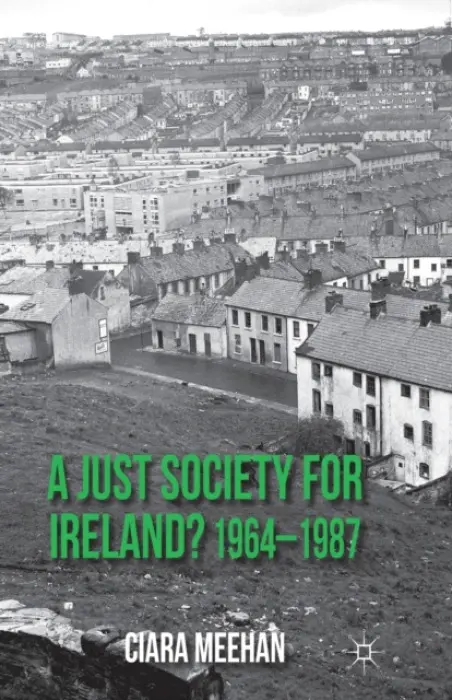 Just Society for Ireland? 1964-1987 - Meehan, C.