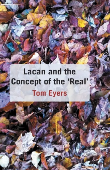 Lacan and the Concept of the 'Real' - Eyers, T.