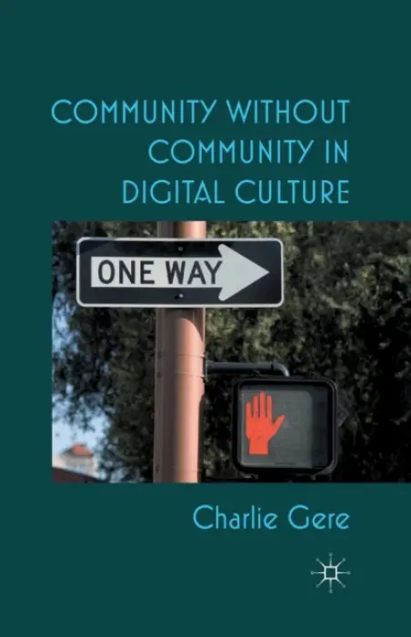 Community without Community in Digital Culture - Gere, C.