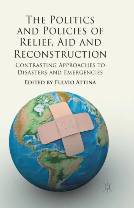 Politics and Policies of Relief, Aid and Reconstruction - Attina, Fulvio