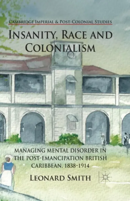 Insanity, Race and Colonialism - Smith, L.