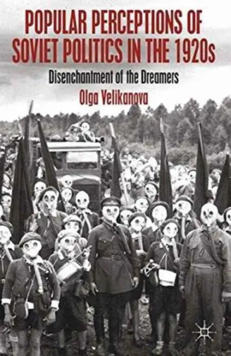 Popular Perceptions of Soviet Politics in the 1920s - Velikanova, O.