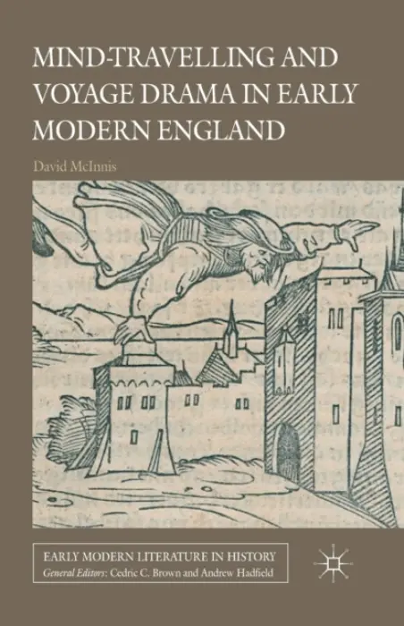 Mind-Travelling and Voyage Drama in Early Modern England - McInnis, D.
