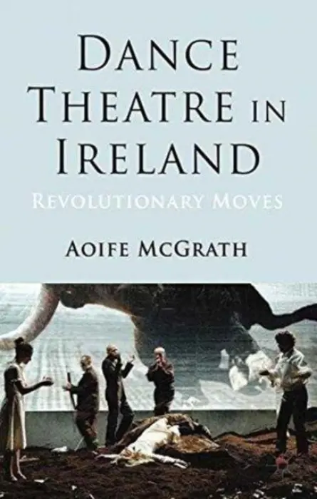 Dance Theatre in Ireland - McGrath, A.