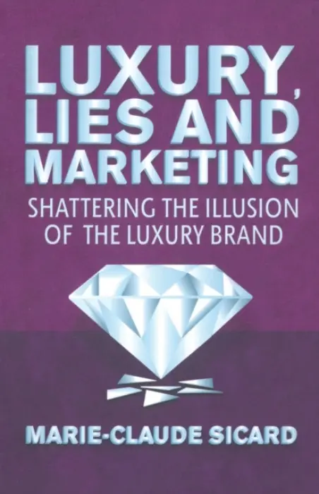 Luxury, Lies and Marketing - Sicard, M.