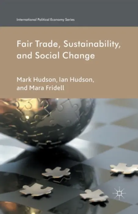 Fair Trade, Sustainability and Social Change - Hudson, I. a Fridell, M.