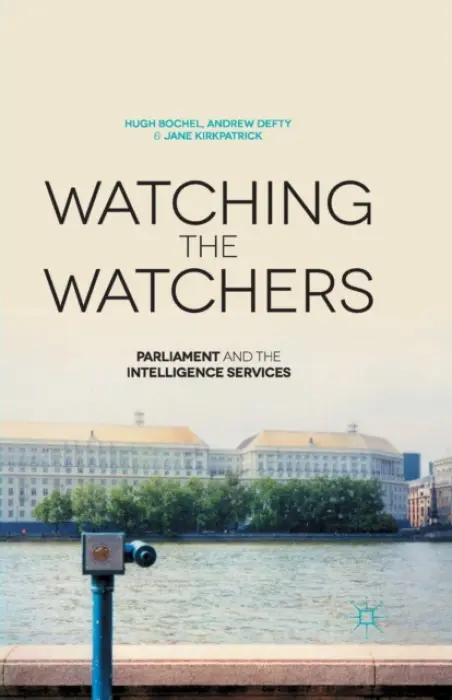 Watching the Watchers - Bochel, H. a Defty, A. a Kirkpatrick, J.