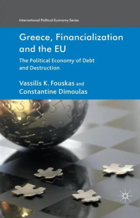 Greece, Financialization and the EU - Fouskas, V. a Dimoulas, C.