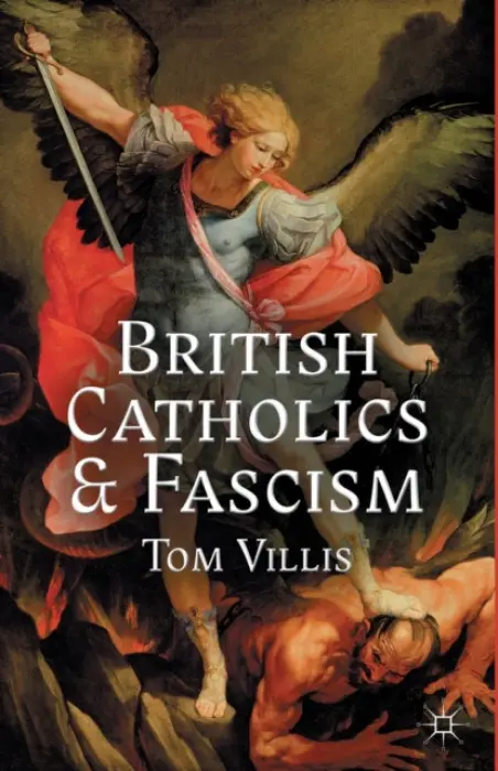 British Catholics and Fascism - Villis, T.