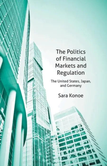 Politics of Financial Markets and Regulation - Konoe, S.