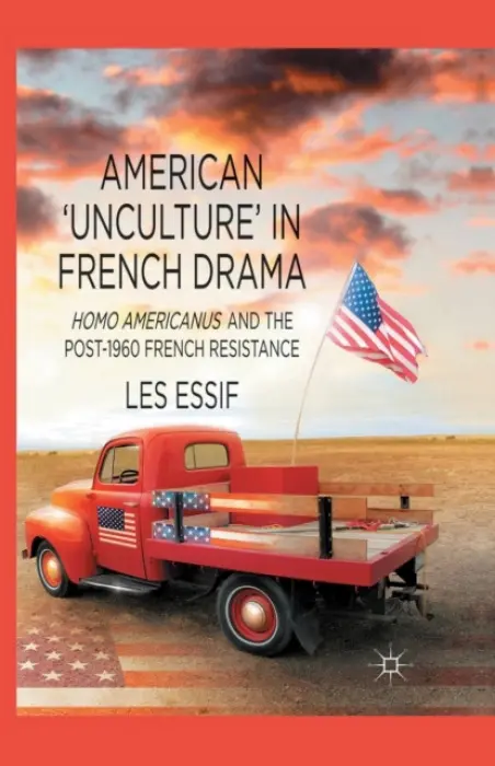 American 'Unculture' in French Drama - Essif, Les