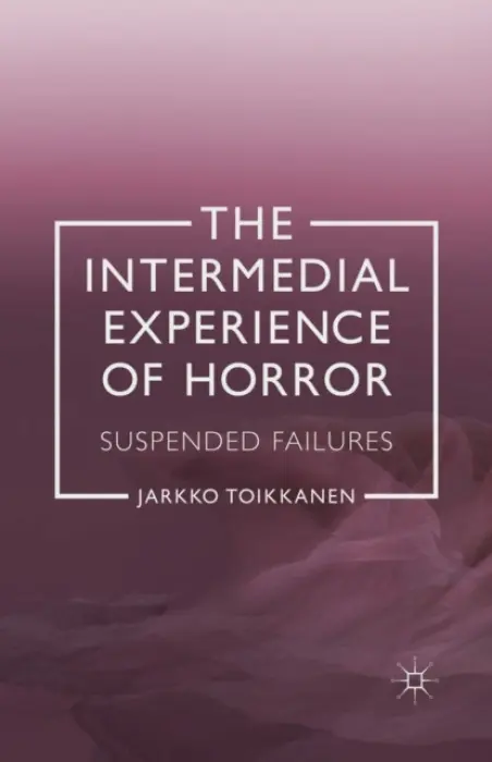 Intermedial Experience of Horror - Toikkanen, J.