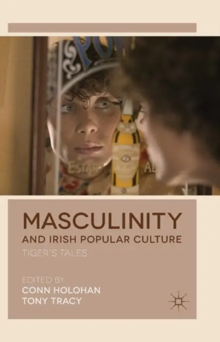 Masculinity and Irish Popular Culture - Holohan, Conn a Tracy, Tony