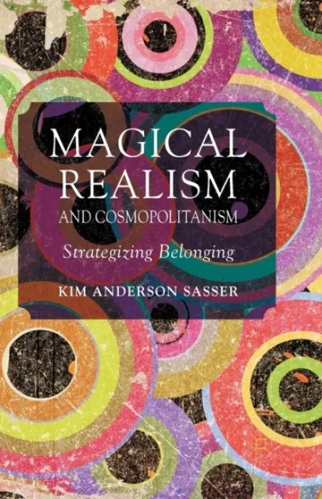 Magical Realism and Cosmopolitanism - Sasser, K.