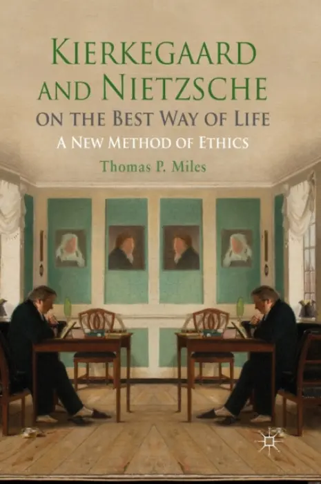 Kierkegaard and Nietzsche on the Best Way of Life - Miles, Thomas P.