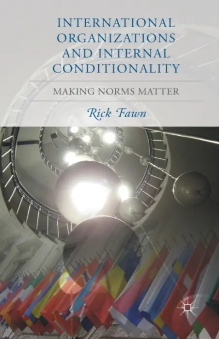 International Organizations and Internal Conditionality - Fawn, R.