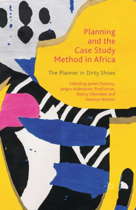 Planning and the Case Study Method in Africa - Duminy, James a Andreasen, Jorgen a Lerise, Fred