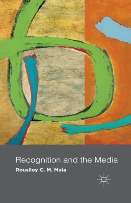 Recognition and the Media - Maia, R.