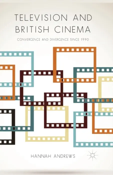 Television and British Cinema - Andrews, Hannah