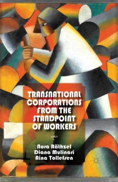 Transnational Corporations from the Standpoint of Workers - Rathzel, N. a Mulinari, D. a Tollefsen, A.