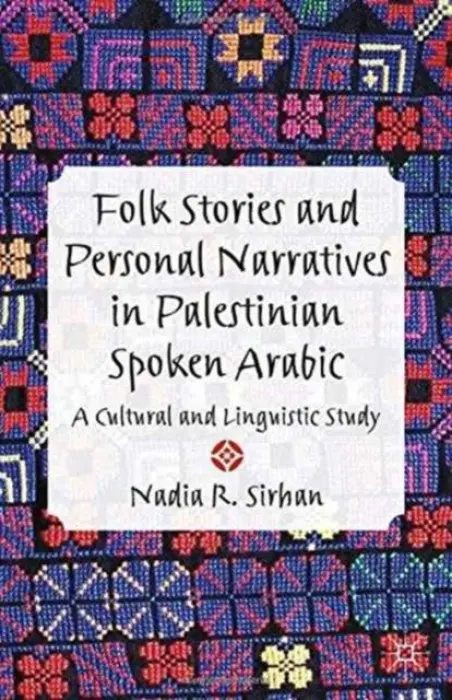 Folk Stories and Personal Narratives in Palestinian Spoken Arabic - Sirhan, N.