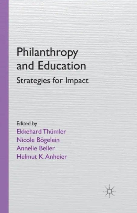 Philanthropy and Education - Thumler, E. a Bogelein, N. a Beller, A. a Anheier, H.