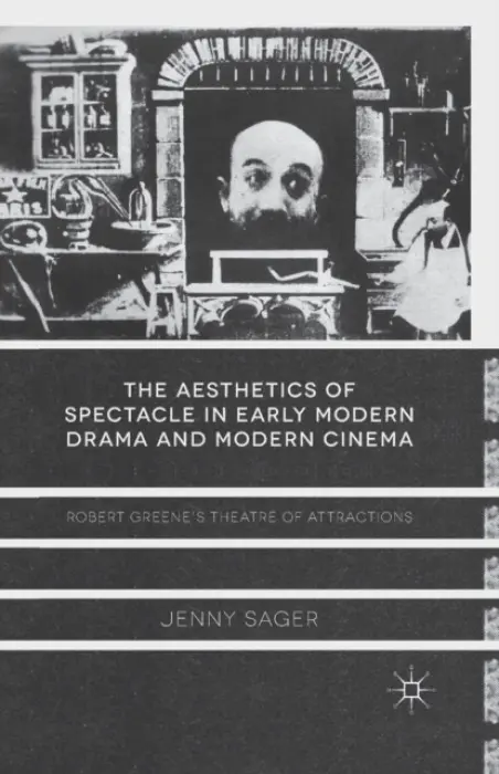 Aesthetics of Spectacle in Early Modern Drama and Modern Cinema - Sager, J.