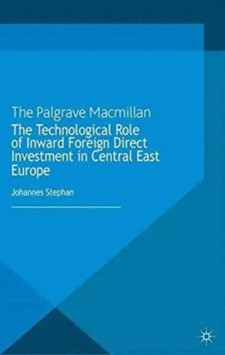 Technological Role of Inward Foreign Direct Investment in Central East Europe - Stephan, J.