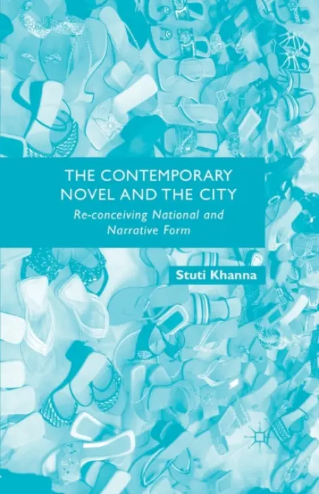 Contemporary Novel and the City - Khanna, S.